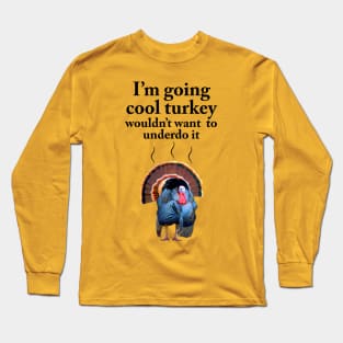 I'm going cool turkey Long Sleeve T-Shirt